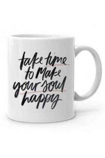 Take Time To Make Your Soul Happy Baskılı Kupa Bardak